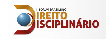 Vem aí o II Fórum Brasileiro de Direito Disciplinário