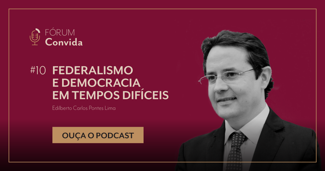 “Federalismo e Democracia em tempos difíceis” é o tema do podcast FÓRUM Convida